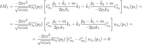 $$\delta M_1=\frac{-2\pi e^2}{\sqrt{\omega_1\omega_2}}\overline{u_{\lambda_2}}(p_2)\left[\hat e_{\sigma_2}^*\frac{\hat p_1+\hat k_1+m}{2p_1k_1}\hat k_1+\hat k_1\frac{\hat p_1-\hat k_2+m}{-2p_1k_2}\hat e_{\sigma_2}^*\right]u_{\lambda_1}(p_1)=$$
$$=\frac{-2\pi e^2}{\sqrt{\omega_1\omega_2}}\overline{u_{\lambda_2}}(p_2)\left[\hat e_{\sigma_2}^*\frac{\hat p_1+m}{2p_1k_1}\hat k_1+\hat k_1\frac{\hat p_2-\hat k_1+m}{-2p_2k_1}\hat e_{\sigma_2}^*\right]u_{\lambda_1}(p_1)=$$
$$=\frac{-2\pi e^2}{\sqrt{\omega_1\omega_2}}\overline{u_{\lambda_2}}(p_2)\left[\hat e_{\sigma_2}^*-\hat e_{\sigma_2}^*\right]u_{\lambda_1}(p_1)=0$$