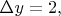 $\Delta y=2,$