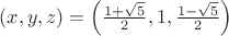 $(x,y,z)=\left(\frac{1+\sqrt5}{2}, 1, \frac{1-\sqrt5}{2}\right)$