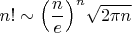 $n! \sim\Big(\dfrac{n}{e}\Big)^n\sqrt{2\pi n}$