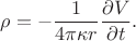 $$
\rho = - \frac{1}{4 \pi \kappa r} \frac{\partial V}{\partial t}.
$$