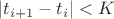 $| t_{i+1} - t_i | < K