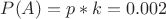 $P(A)=p*k=0.002$