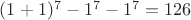 $(1+1)^7-1^7-1^7=126$