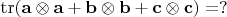 $\operatorname{tr}(\mathbf{a}\otimes\mathbf{a}+\mathbf{b}\otimes\mathbf{b}+\mathbf{c}\otimes\mathbf{c})=?$