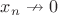 $x_n\nrightarrow0$