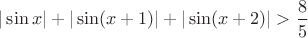 $|\sin x|+|\sin(x+1)|+|\sin(x+2)|>\dfrac{8}{5}$
