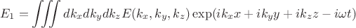 $$E_1 = \iiint dk_xdk_ydk_z E(k_x,k_y,k_z) \exp(ik_x x + ik_yy + ik_zz - i\omega t)$$