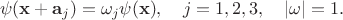 $$
\psi(\mathbf{x}+\mathbf{a}_j)=\omega_j \psi(\mathbf{x}),\quad j=1,2,3,\quad |\omega|=1.
$$