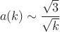 $$a(k) \sim \frac{{\sqrt 3 }}{{\sqrt k }}$$