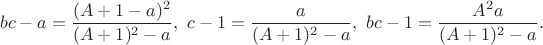 $$bc-a=\frac{(A+1-a)^2}{(A+1)^2-a},\ c-1=\frac a{(A+1)^2-a},\ bc-1=\frac{A^2a}{(A+1)^2-a}.$$