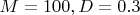 $M=100, D=0.3$