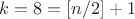 $k=8 =[n/2]+1$