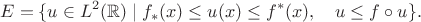 $$E=\{u\in L^2(\mathbb{R})\mid f_*(x)\le u(x)\le f^*(x),\quad u\le f\circ u\}.$$