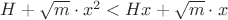 $H+\sqrt m\cdot x^2<Hx+\sqrt m\cdot x$