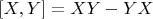 $[X,Y]=XY-YX$