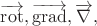 $\overrightarrow{\mathrm{rot}},\overrightarrow{\mathrm{grad}},\overrightarrow{\nabla},$