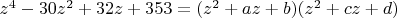 $z^4-30z^2+32z+353=(z^2+az+b)(z^2+cz+d)$