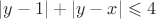 $|y - 1| + |y - x| \leqslant 4$