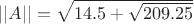 $||A|| = \sqrt{14.5 + \sqrt{209.25}}$