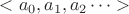 $<a_0,a_1,a_2\cdots>$