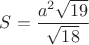 $S=\dfrac{a^2\sqrt{19}}{\sqrt{18}}$
