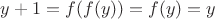 $y+1=f(f(y))=f(y)=y$