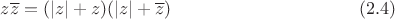 $$z\overline{z}=(|z|+z){(|z|+\overline{z})} \eqno (2.4)$$