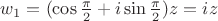 $w_1=(\cos\frac{\pi}{2}+i\sin\frac{\pi}{2})z = iz$