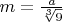 $m=\frac{a}{\sqrt[3]{9}}$