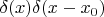 $\delta(x)\delta(x-x_0)$