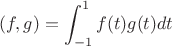 $$(f,g)=\int^1_{-1} f(t)g(t)dt$$