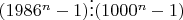$(1986^n-1)\vdots(1000^n-1)$