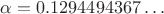 $\alpha = 0.1294494367 \dots$