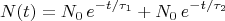 $$N(t)=N_0\,e^{-t/\tau_1}+N_0\,e^{-t/\tau_2}$$
