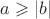$a \geqslant |b|$