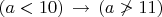 $(a<10)\,\to\,(a\ngtr 11)$