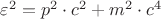 $\varepsilon^{2} = p^{2}\cdot c^{2} +m^{2}\cdot c^{4}$