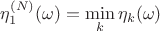 $\eta_1^{(N)}(\omega) = \min\limits_k \eta_k(\omega)$