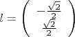 $l= \left( \begin{array} --\frac{\sqrt2}{2} \\ \frac{\sqrt2}{2} \end{array} \right)$