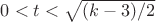 $0<t<\sqrt{(k-3)/2}$