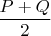 $\dfrac {P+Q}{2}$