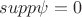 $supp \psi = {0}$
