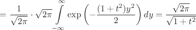 $=\dfrac{1}{\sqrt{2\pi}}\cdot \sqrt{2\pi}\displaystyle\int\limits_{-\infty}^{\infty}\exp\left(-\frac{(1+t^2)y^2}{2}\right)dy=\dfrac{\sqrt{2\pi}}{\sqrt{1+t^2}}$