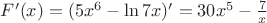 $F'(x)=(5x^6-\ln 7x)'=30x^5-\frac{7}{x}$