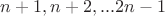 $n+1,n+2,...2n-1$