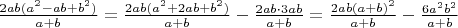 $\frac{2ab(a^2-ab+b^2)}{a+b}=\frac{2ab(a^2+2ab+b^2)}{a+b}-\frac{2ab\cdot 3ab}{a+b}=\frac{2ab(a+b)^2}{a+b}-\frac{6a^2b^2}{a+b}$