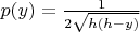 $p(y)=\frac{1}{2\sqrt{h(h-y)}}$