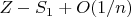 $Z - S_1 +O(1/n)$