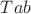 $Tab$